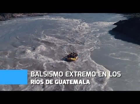 Balsismo extremo en los ríos de Guatemala