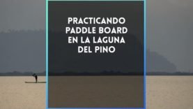 Practicando Paddle Board en la laguna del pino