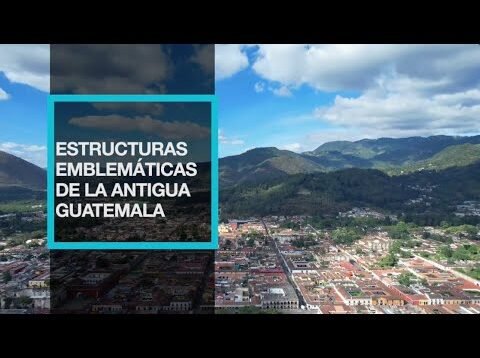 Estructuras emblemáticas de la Antigua Guatemala